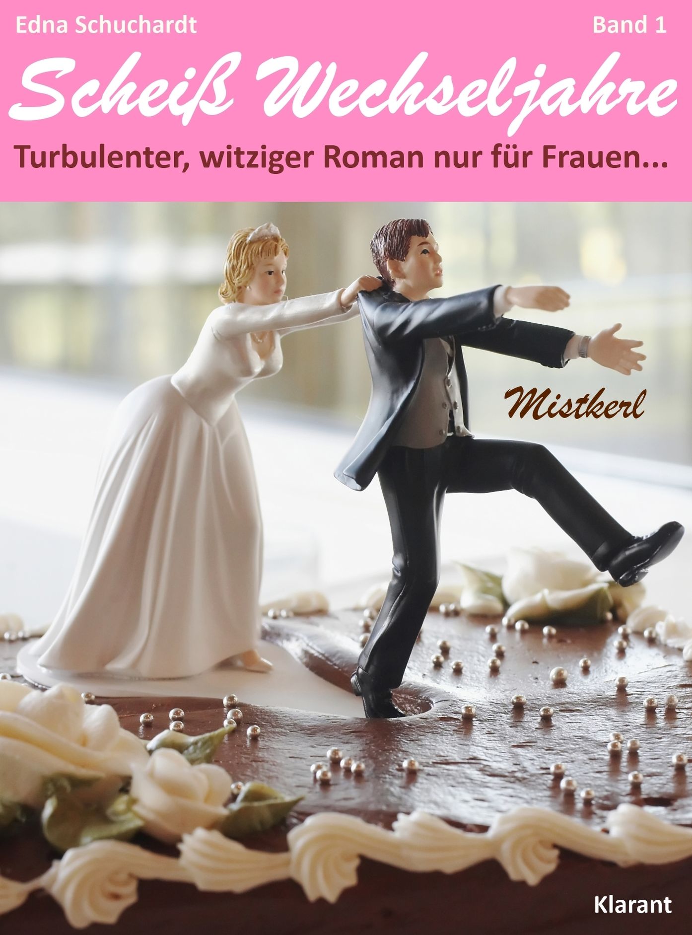 Mistkerl. Scheiß Wechseljahre, Band 1. Turbulenter, witziger Liebesroman nur für Frauen...