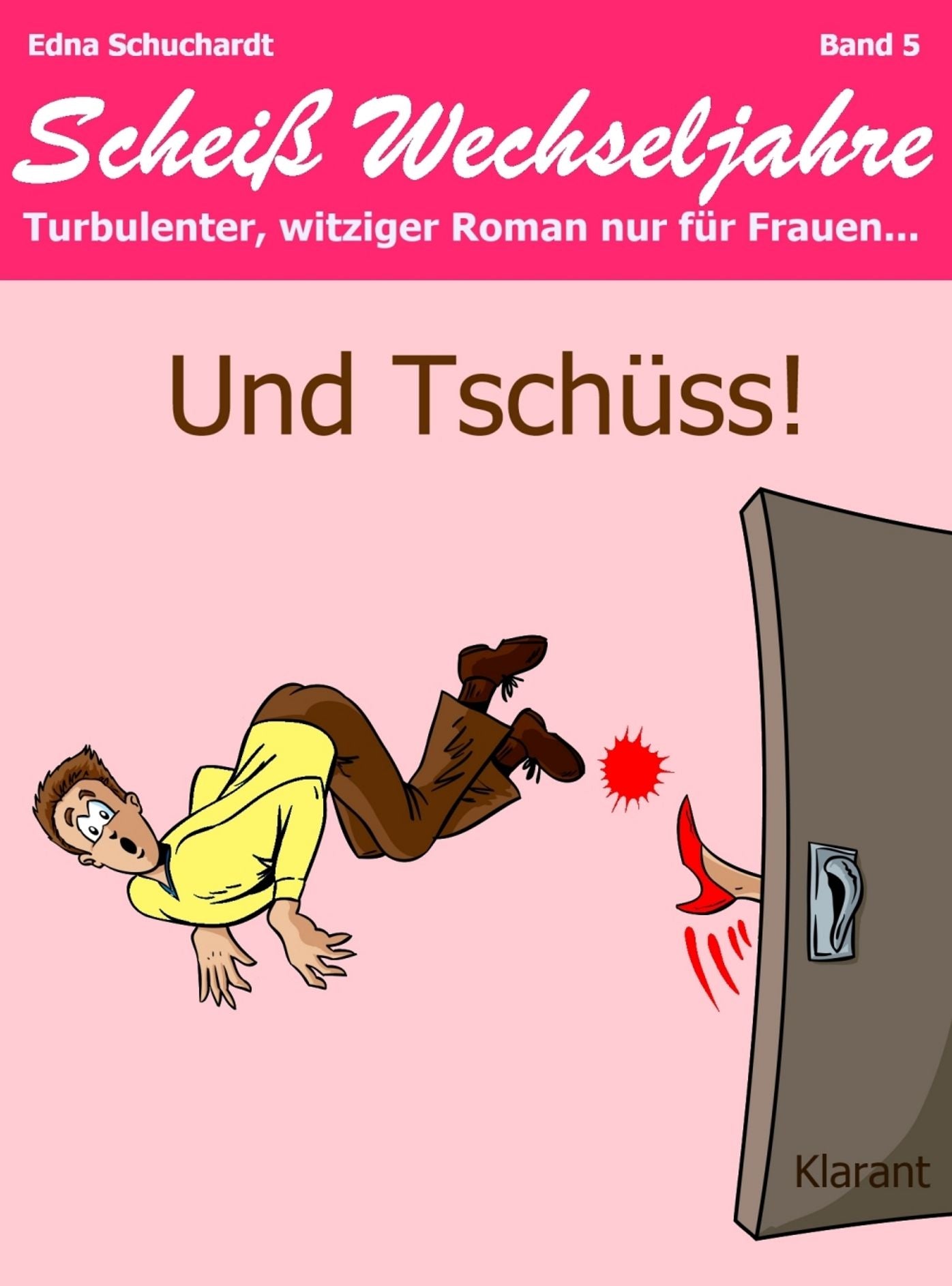 Und Tschüss! Scheiß Wechseljahre, Band 5. Turbulenter, witziger Liebesroman nur für Frauen...