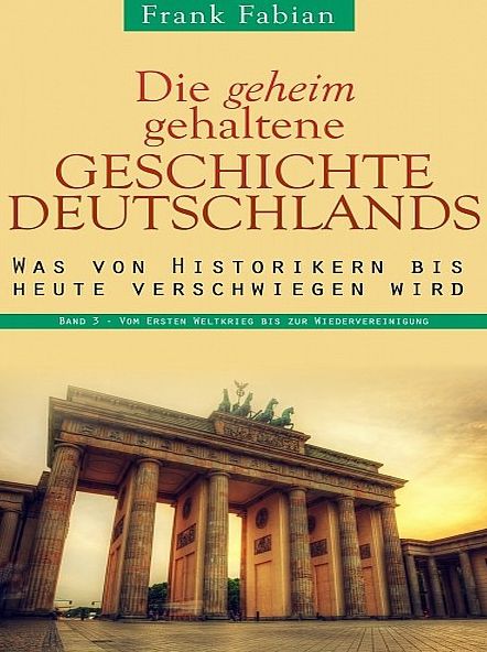 Die geheim gehaltene Geschichte Deutschlands - Band 3