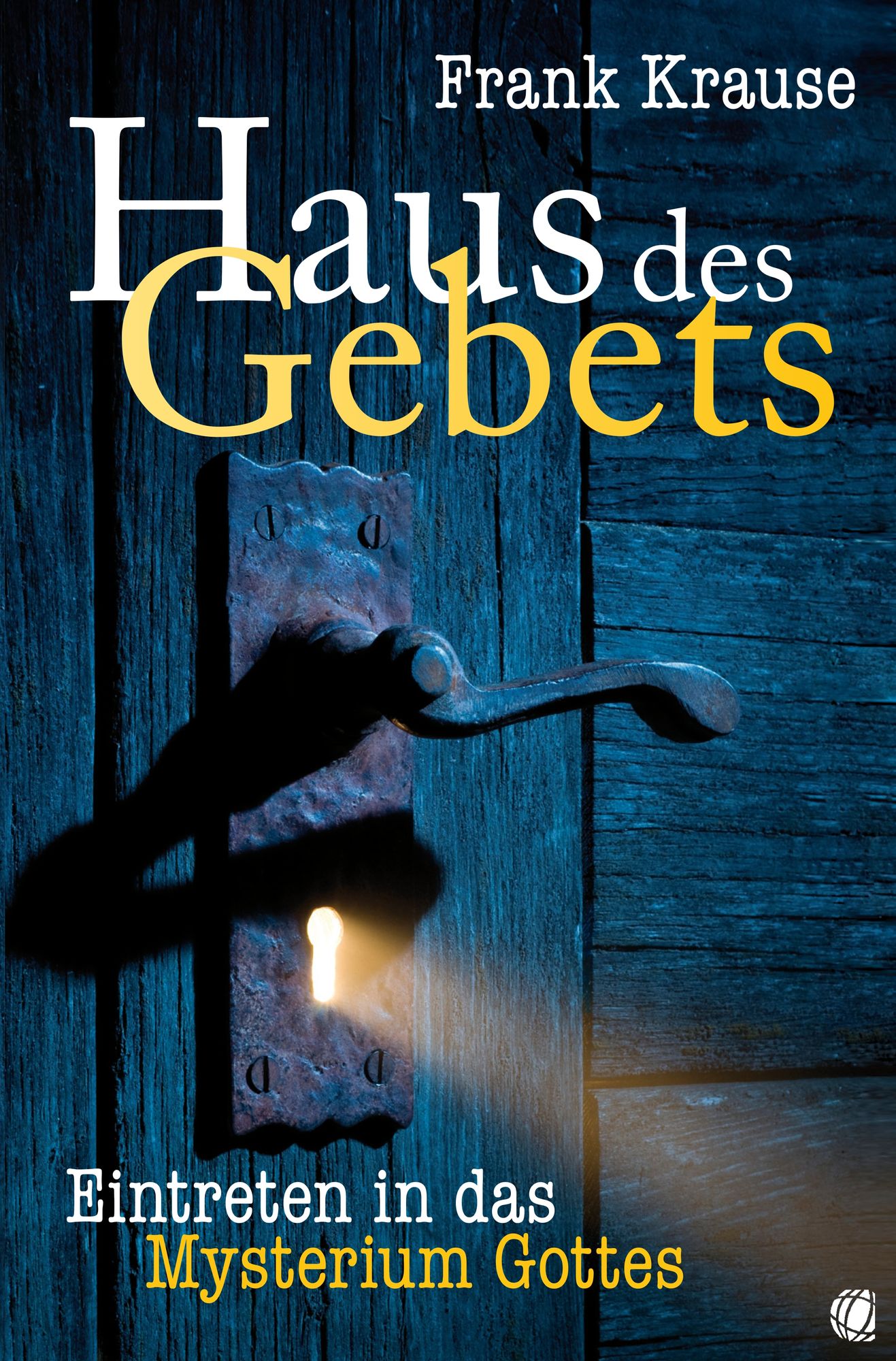 Haus des Gebets: Eintreten in das Mysterium Gottes