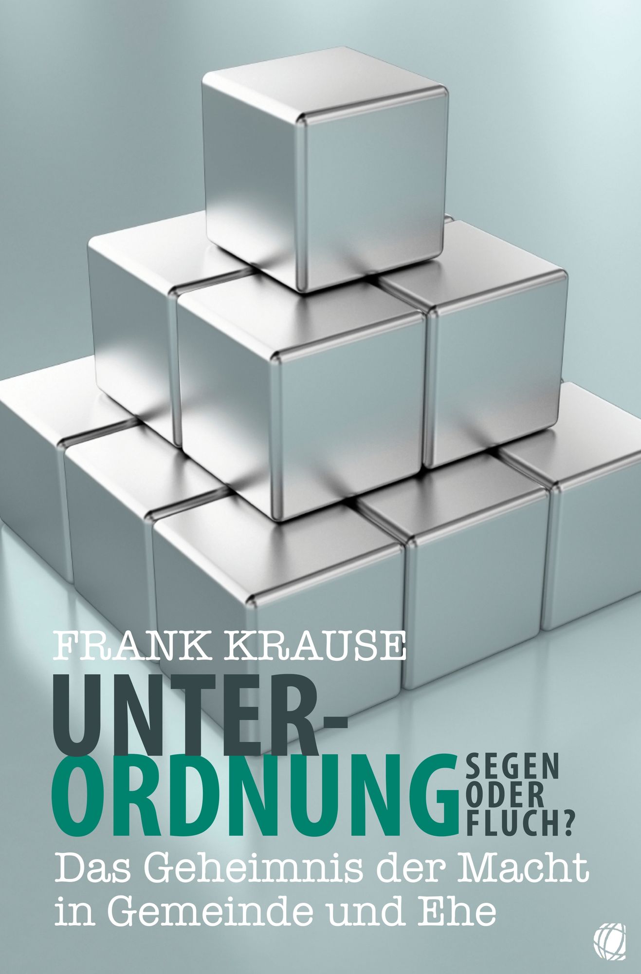 Unterordnung ? Segen oder Fluch?: Das Geheimnis der Macht in Gemeinde und Ehe