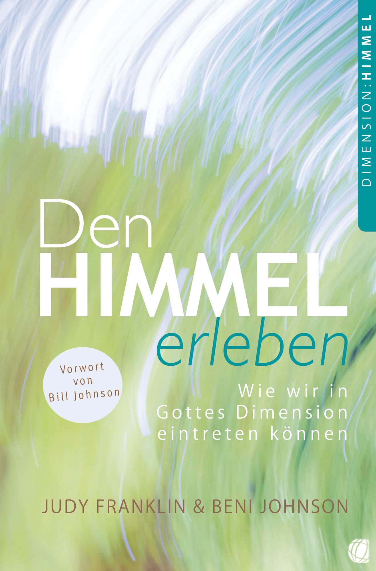 Den Himmel erleben: Wie wir in Gottes Dimension eintreten können