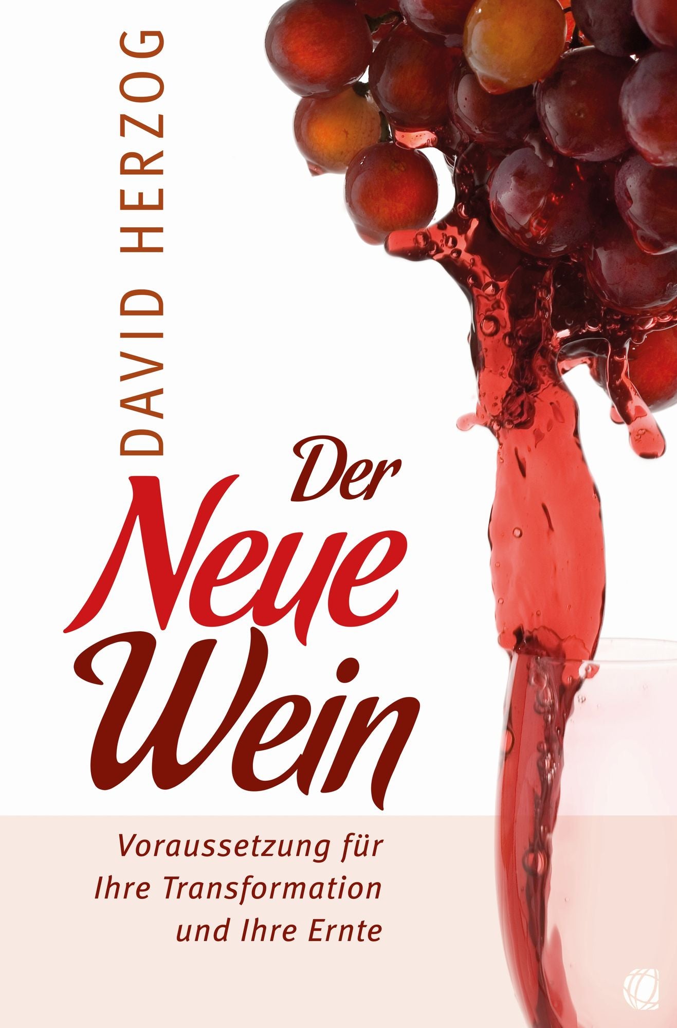 Der Neue Wein: Voraussetzung für Ihre Transformation und Ihre Ernte