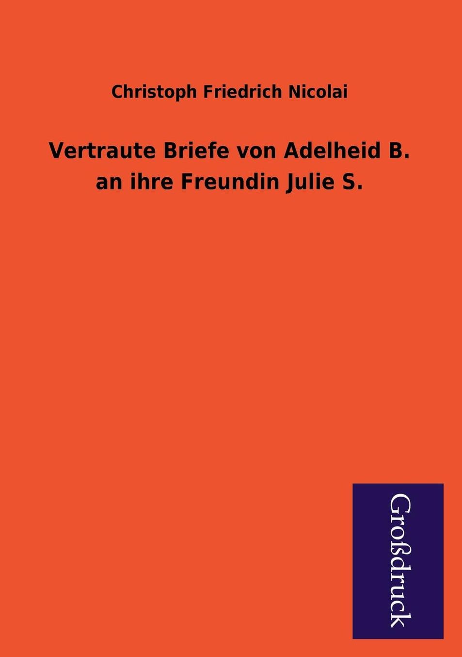 Vertraute Briefe Von Adelheid B. an Ihre Freundin Julie S.