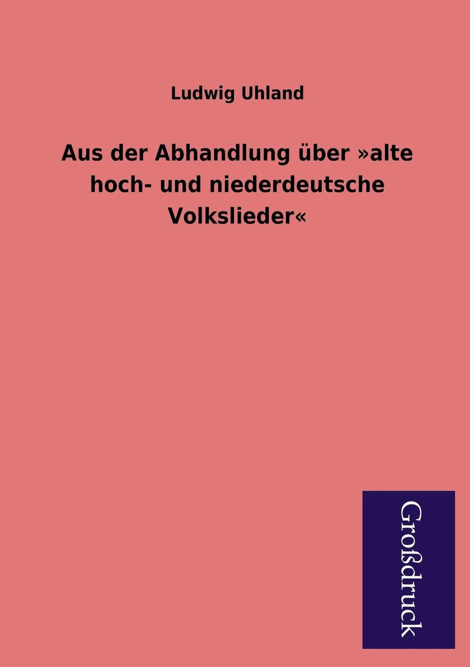 Aus Der Abhandlung Uber Alte Hoch- Und Niederdeutsche Volkslieder