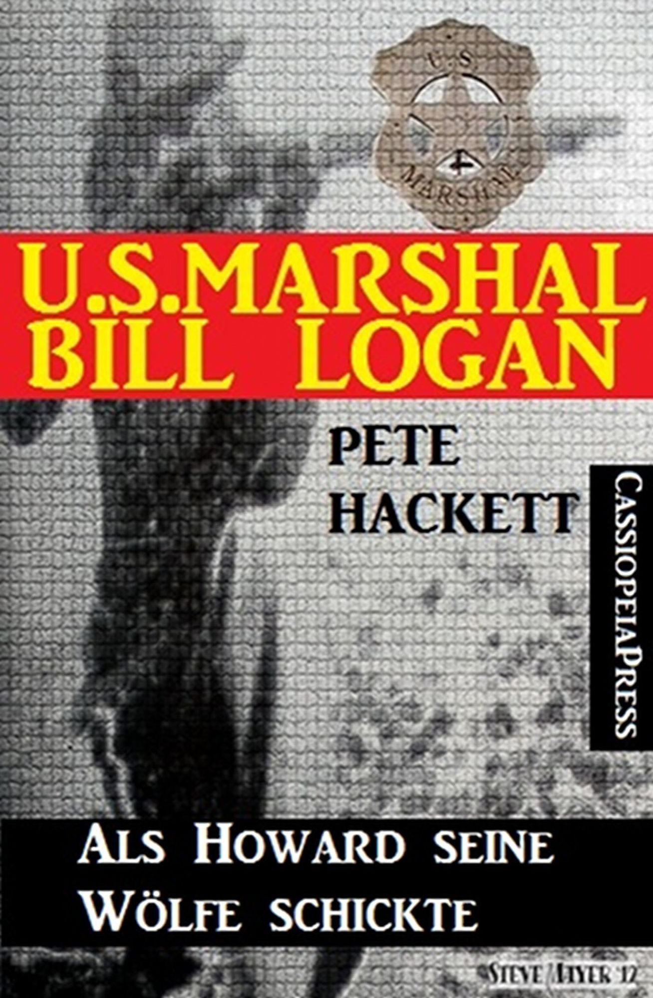 U.S. Marshal Bill Logan 12: Als Howard seine Wölfe schickte (Western)