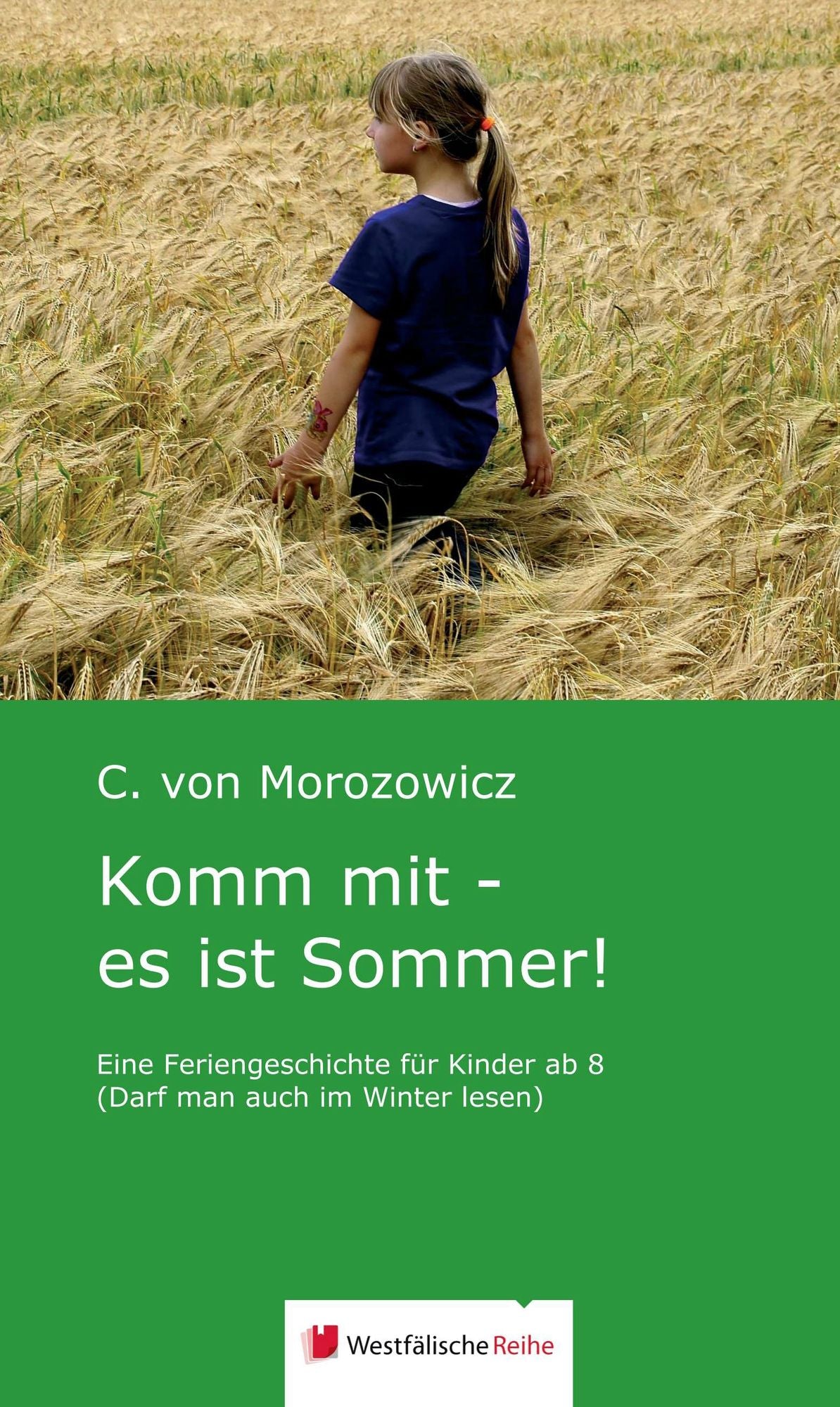 Komm mit - es ist Sommer!: Eine Feriengeschichte für Kinder ab 8 (Darf man auch im Winter lesen)