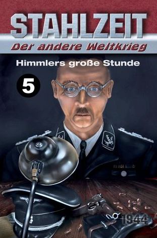 Himmlers große Stunde: Stahlzeit, Band 5