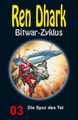 Die Spur des Tel: Ren Dhark Bitwar-Zyklus 3