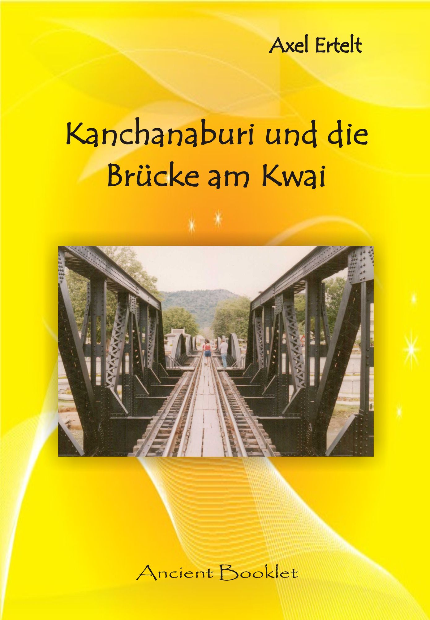 Kanchanaburi und die Brücke am Kwai: Ein etwas anderer Reiseführer mit Hintergrundinformationen über Kanchanaburi (Thailands drittgrößter Provinz)