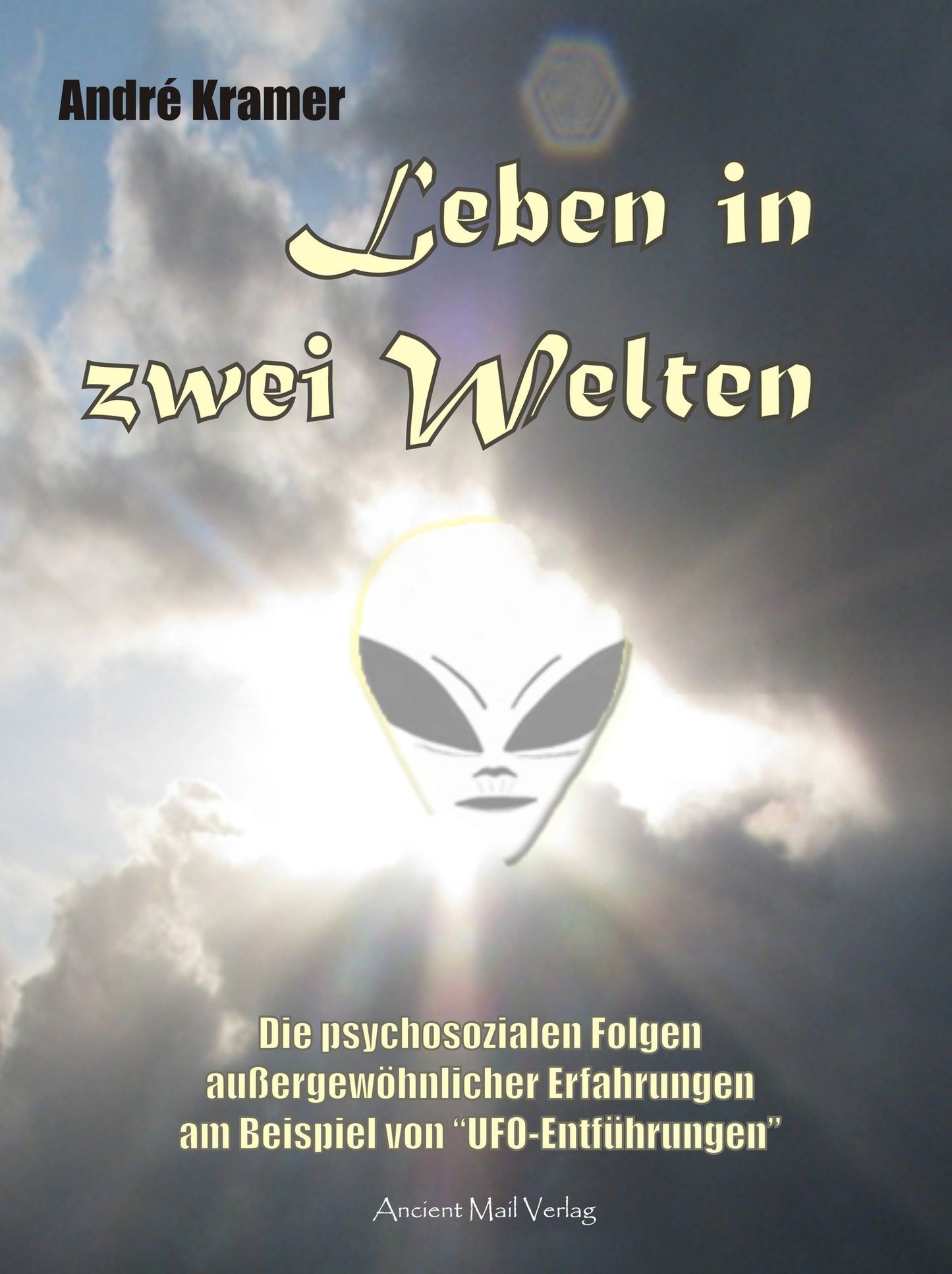 Leben in zwei Welten: Die psychosozialen Folgen außergewöhnlicher Erfahrungen am Beispiel der "UFO-Entführungen