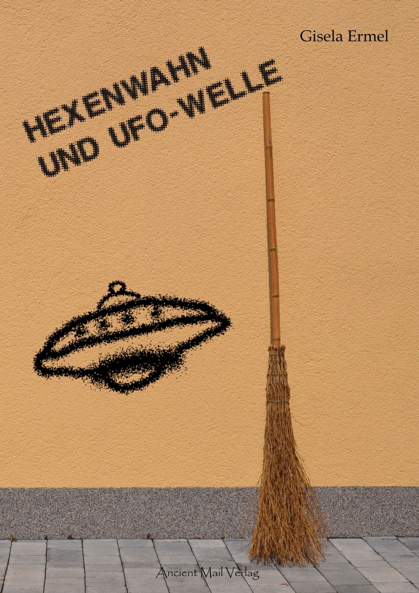 Hexenwahn und UFO-Welle: Überraschende Parallelen zwischen gestern und heute: Entführung, Flug und Begegnung mit fremdartigen Wesen