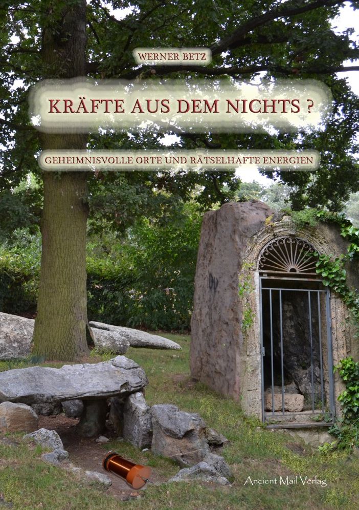 Kräfte aus dem Nichts?: Geheimnisvolle Orte und Rätselhafte Energien