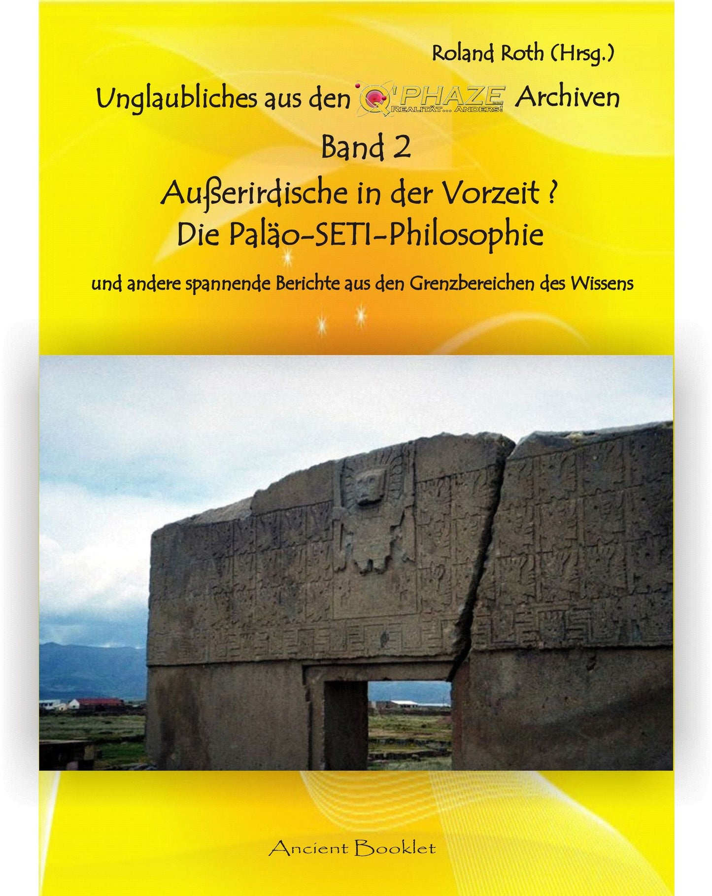 Außerirdische in der Vorzeit?Die Paläo-SETI-Philosophieund andere spannende Bereicheaus den Grenzbereichen des Wissens: Die Paläo-SETI-Philosophie
