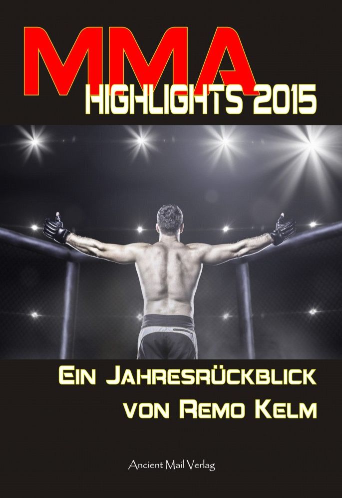 MMA Highlights 2015: Ein Jahresrückblick von Remo Kelm