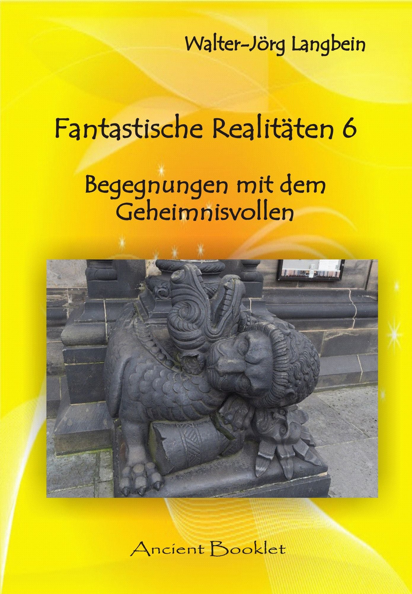 Fantastische Realitäten 6: Begegnungen mit dem Geheimnisvollen