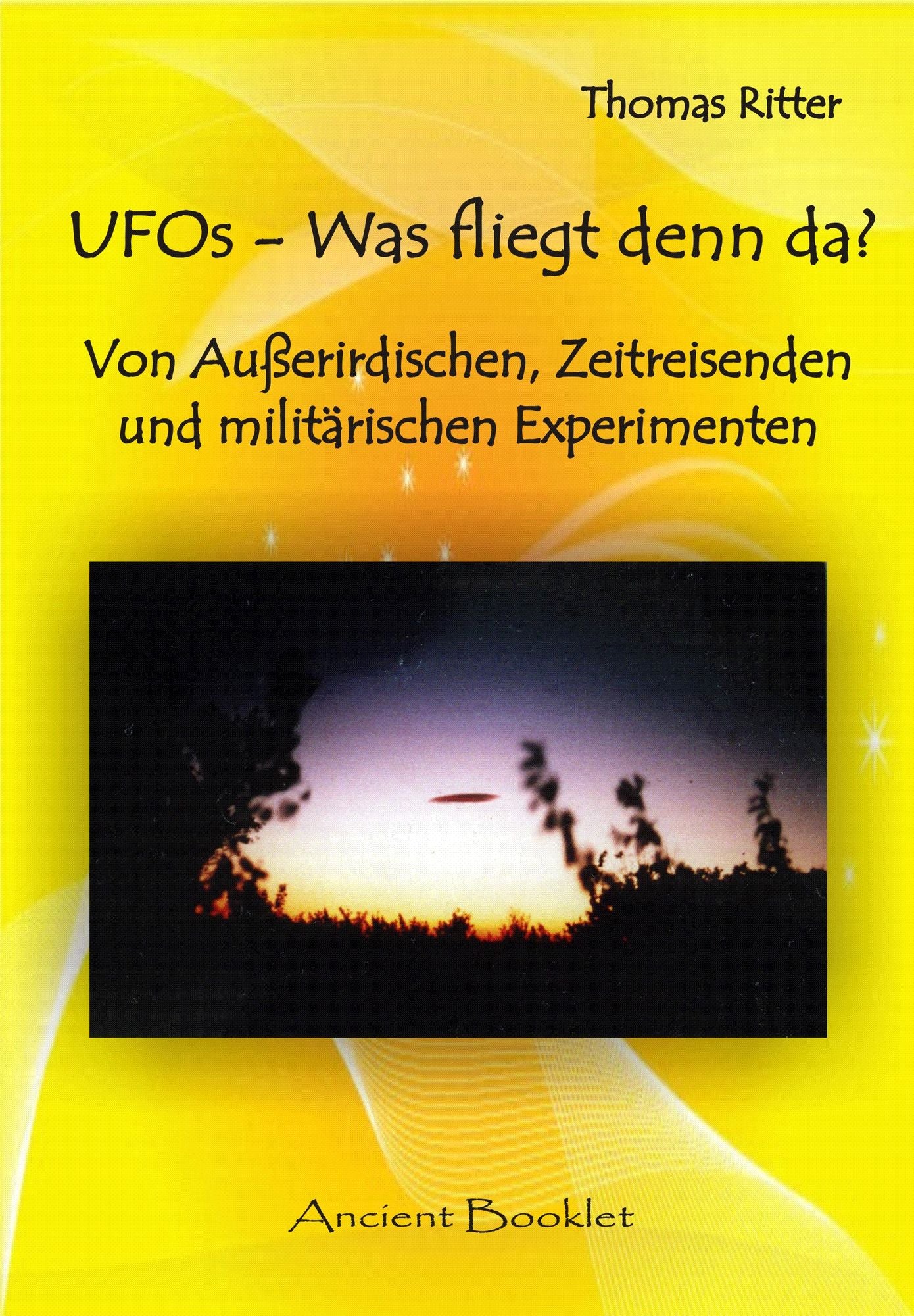 UFOs - Was fliegt denn da?: Von Außerirdischen, Zeitreisenden und militärischen Experimenten