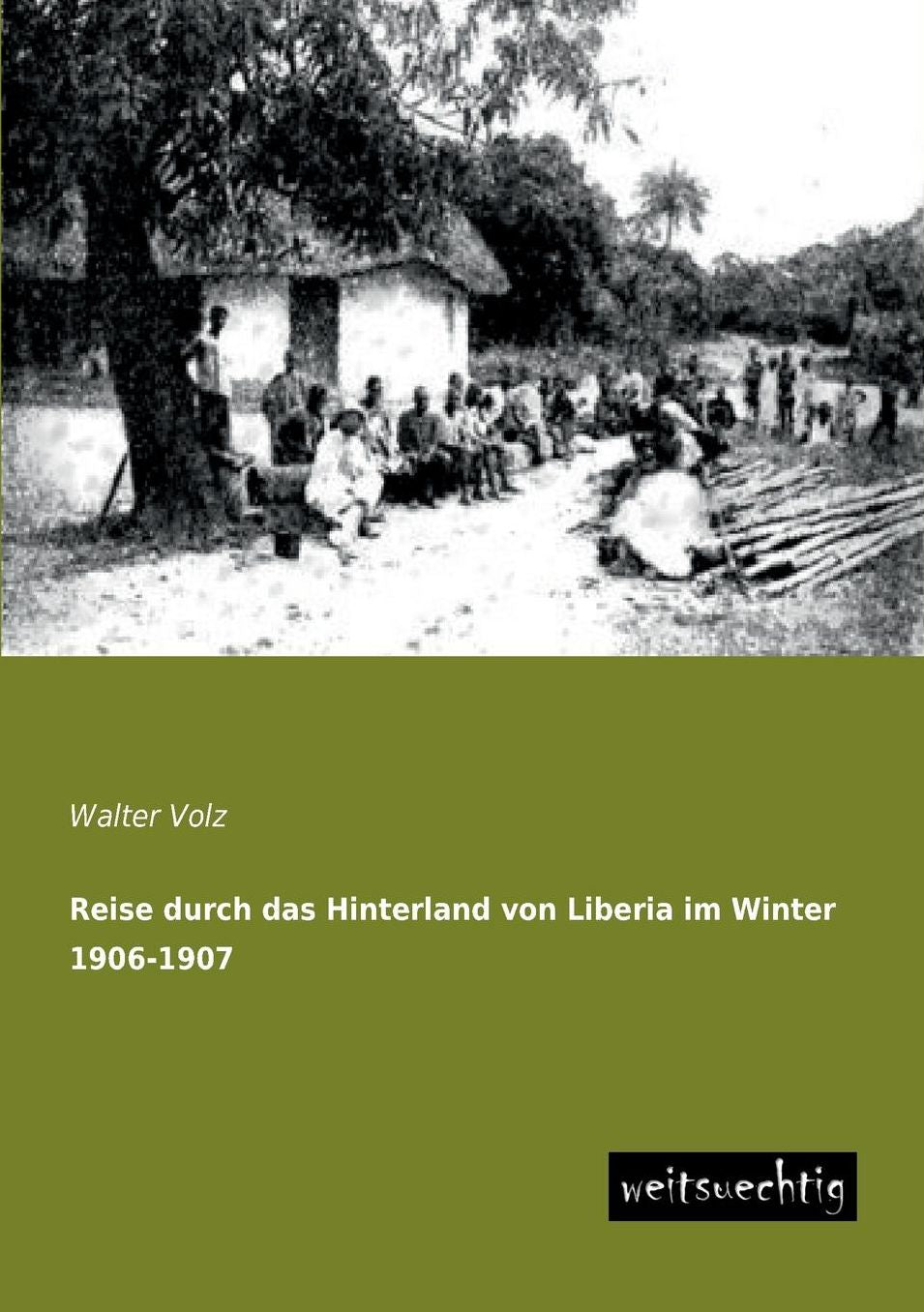 Reise Durch Das Hinterland Von Liberia Im Winter 1906-1907