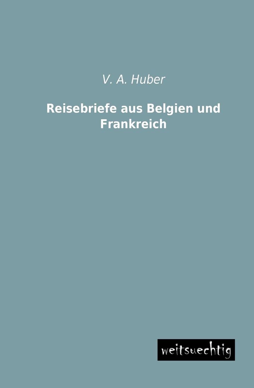 Reisebriefe aus Belgien und Frankreich