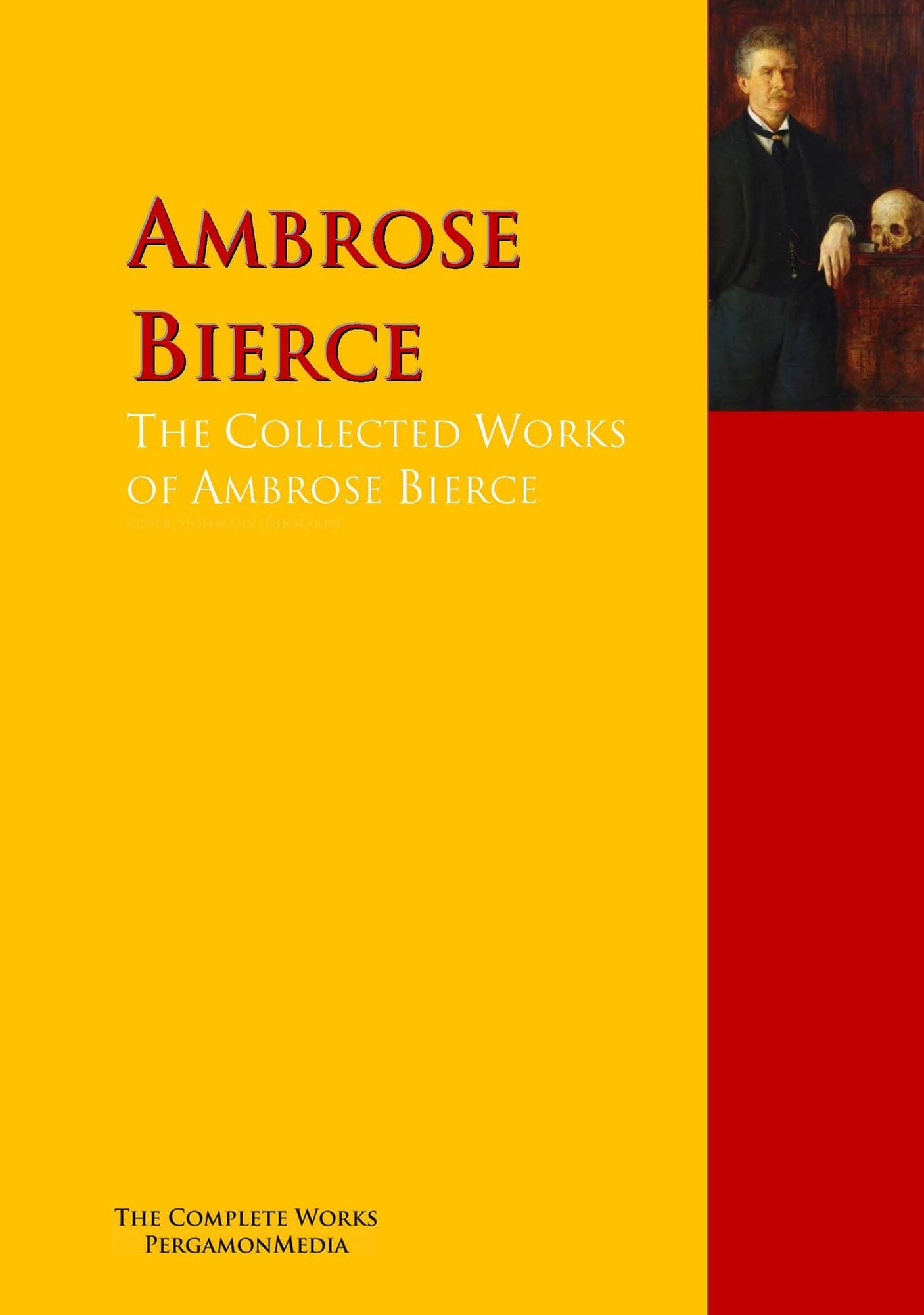 The Collected Works of Ambrose Bierce: The Complete Works PergamonMedia
