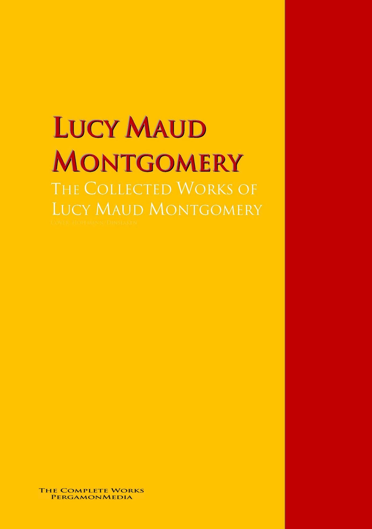 The Collected Works of Lucy Maud Montgomery: The Complete Works PergamonMedia