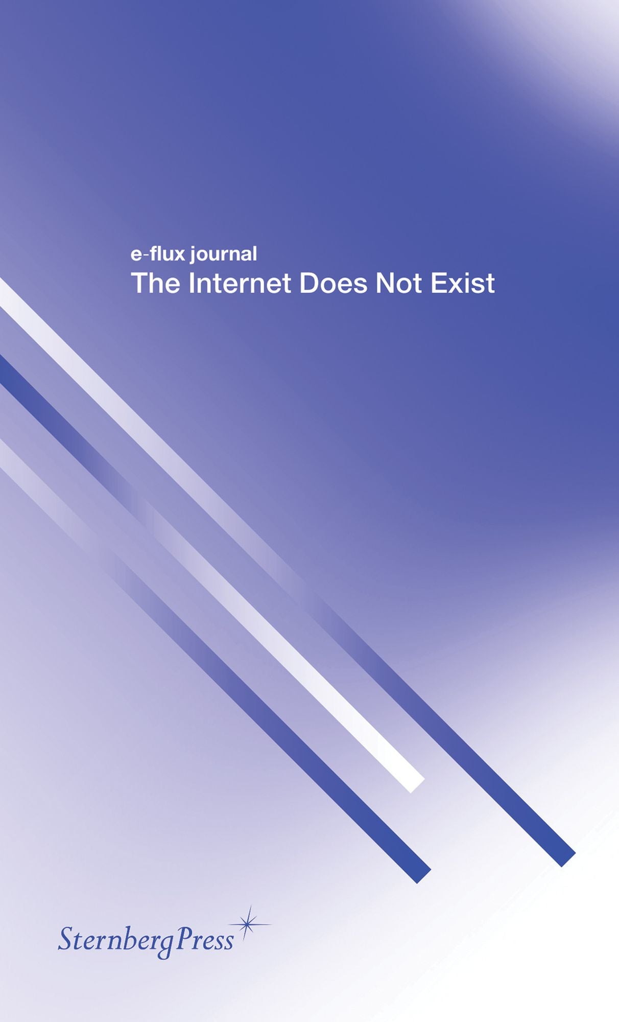 E-Flux Journal - The Internet Does Not Exist
