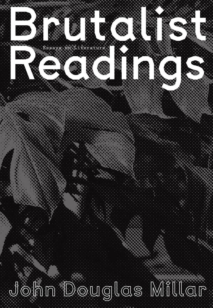 John Douglas Millar: Brutalist Readings: Essays on Literature