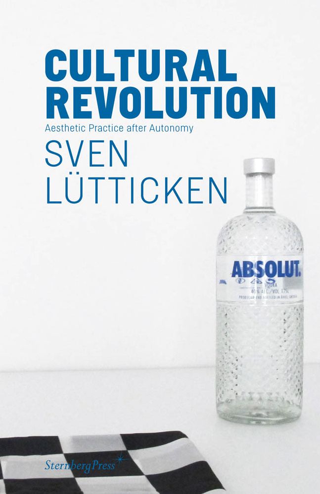 Sven Lu?tticken: Cultural Revolution: Aesthetic Practice After Autonomy