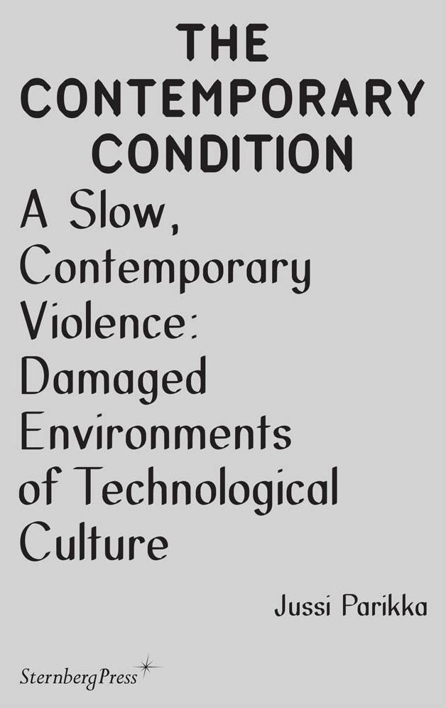 A Slow, Contemporary Violence: Damaged Environments of Technological Culture: Jussi Parikka
