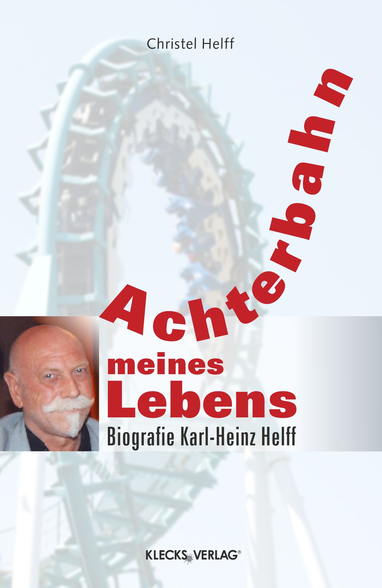 Achterbahn meines Lebens: Biografie Karl-Heinz Helff