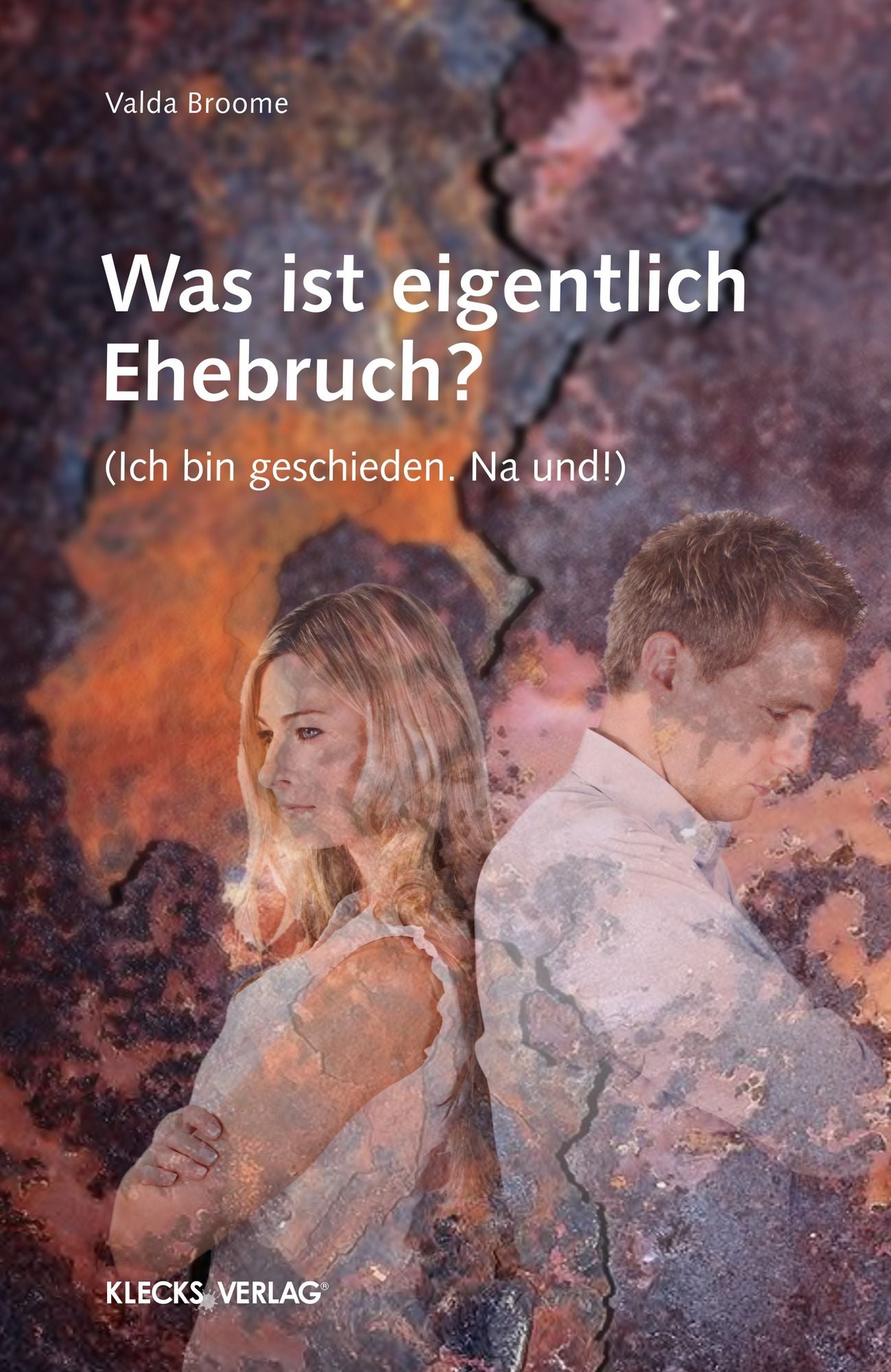 Was ist eigentlich Ehebruch?: Ich bin geschieden. Na und!