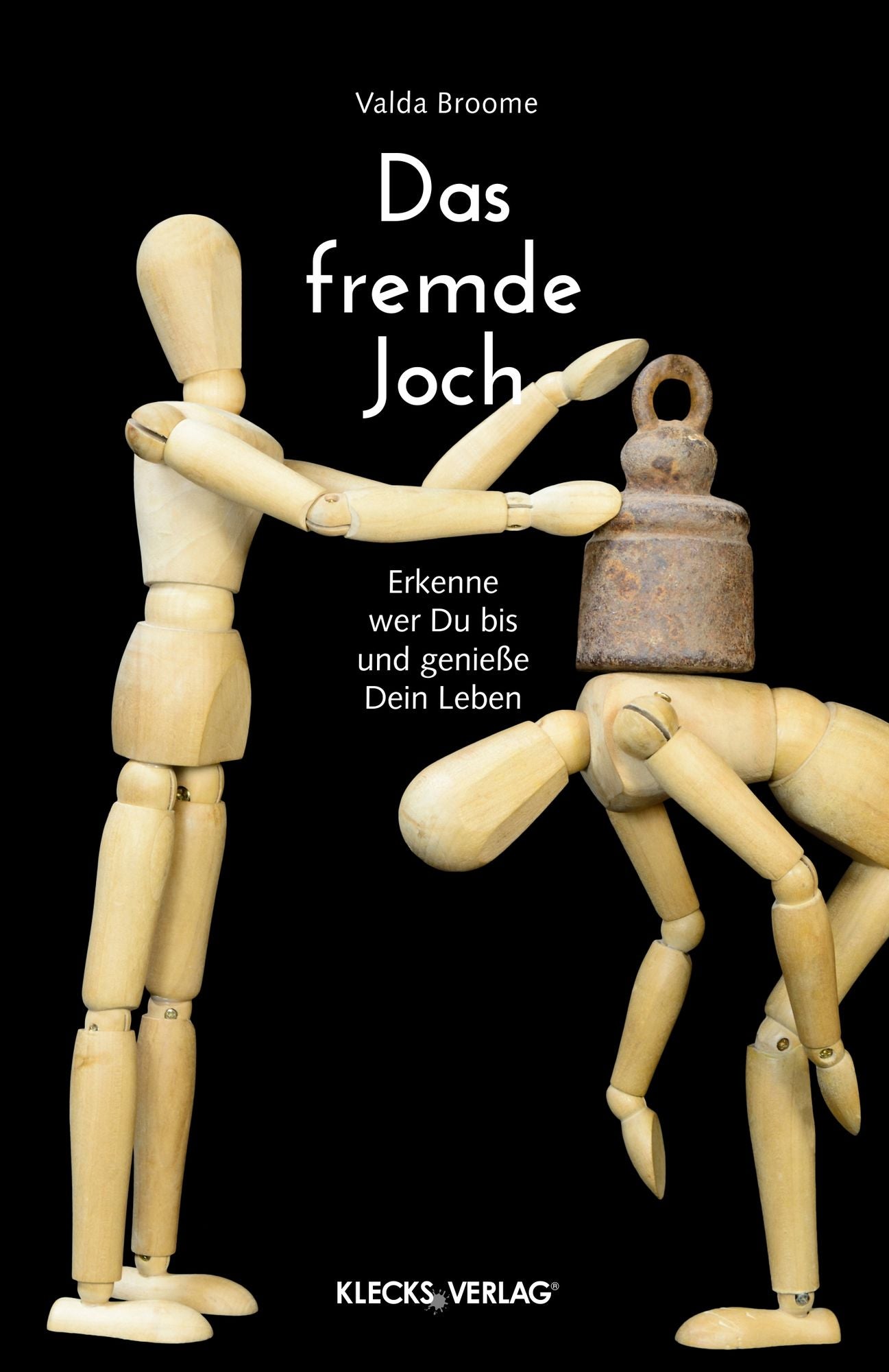 Das fremde Joch: Erkenne wer Du bist und genieße Dein Leben