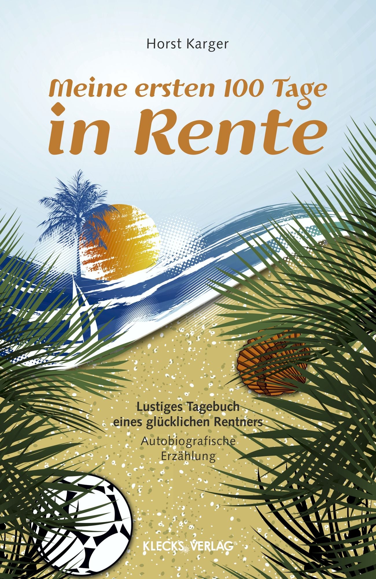 Meine ersten 100 Tage in Rente: Lustiges Tagebuch eines glücklichen Rentners