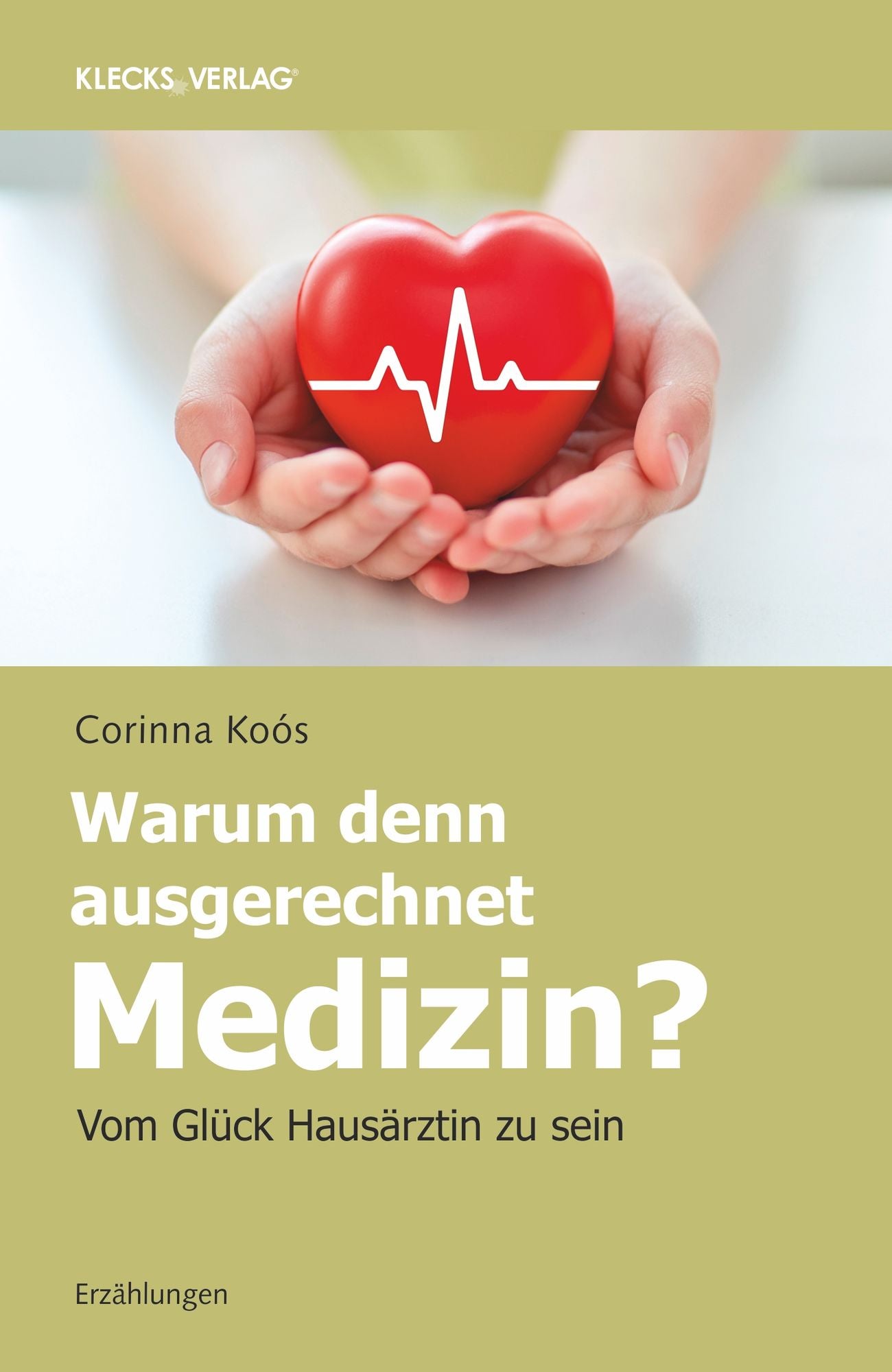 Warum denn ausgerechnet Medizin?: Vom Glück, Hausärztin zu sein
