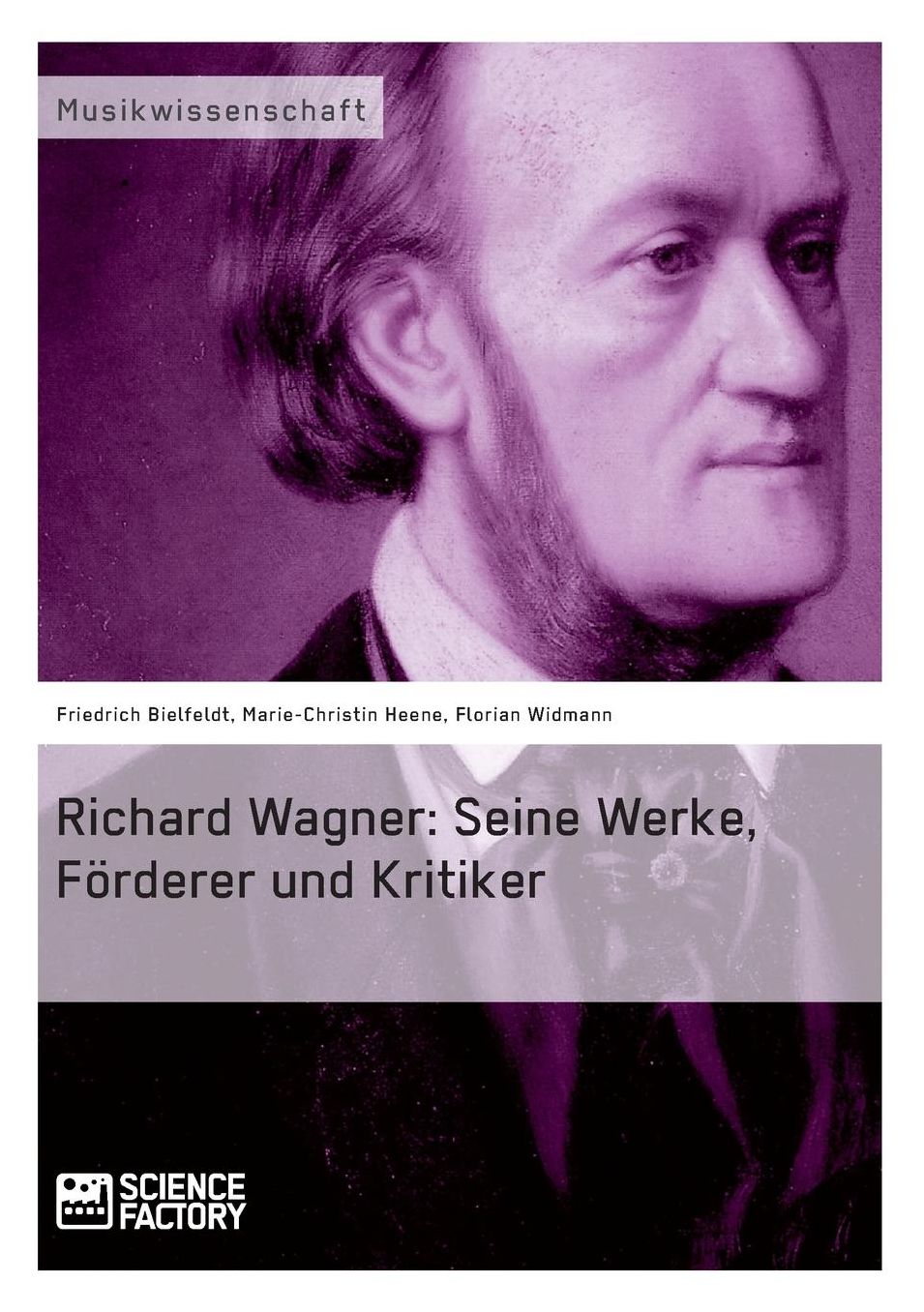 Richard Wagner. Seine Werke, Forderer Und Kritiker