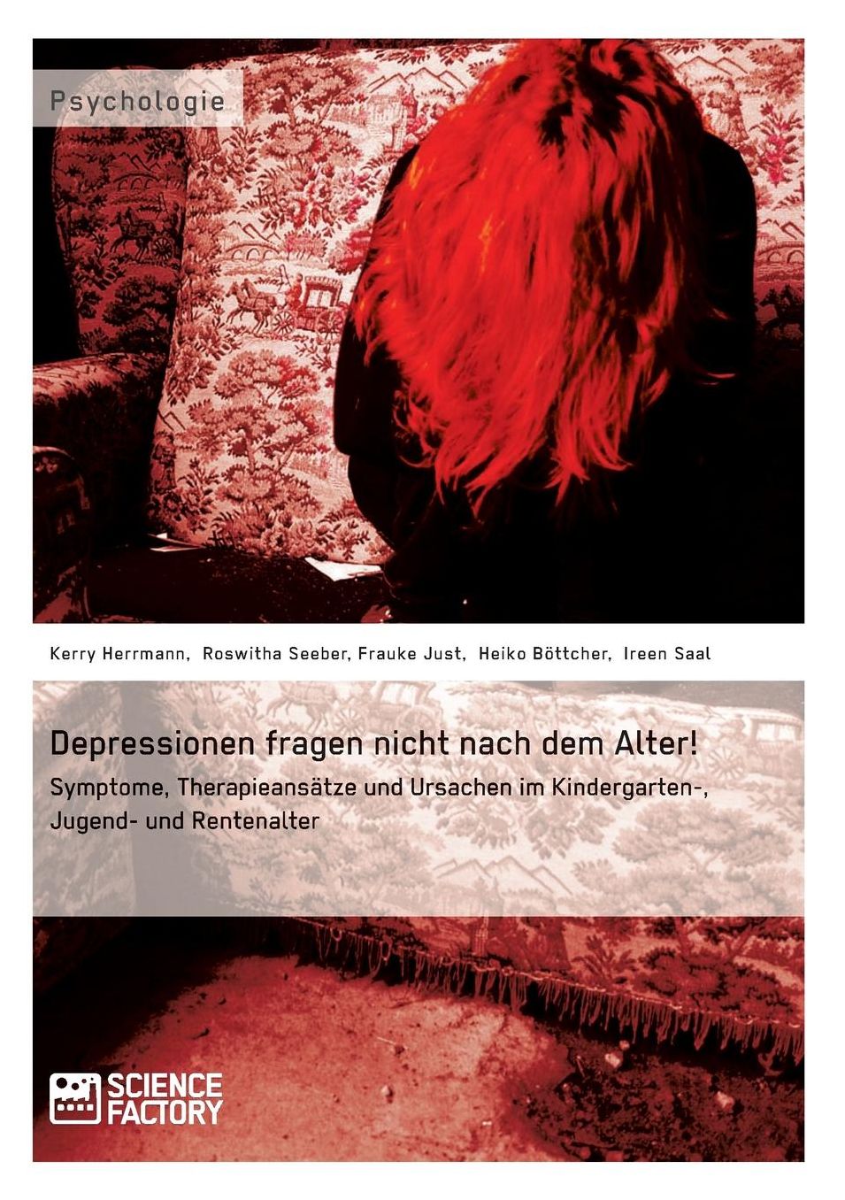 Depressionen fragen nicht nach dem Alter!: Symptome, Therapieansätze und Ursachen im Kindergarten-, Jugend- und Rentenalter