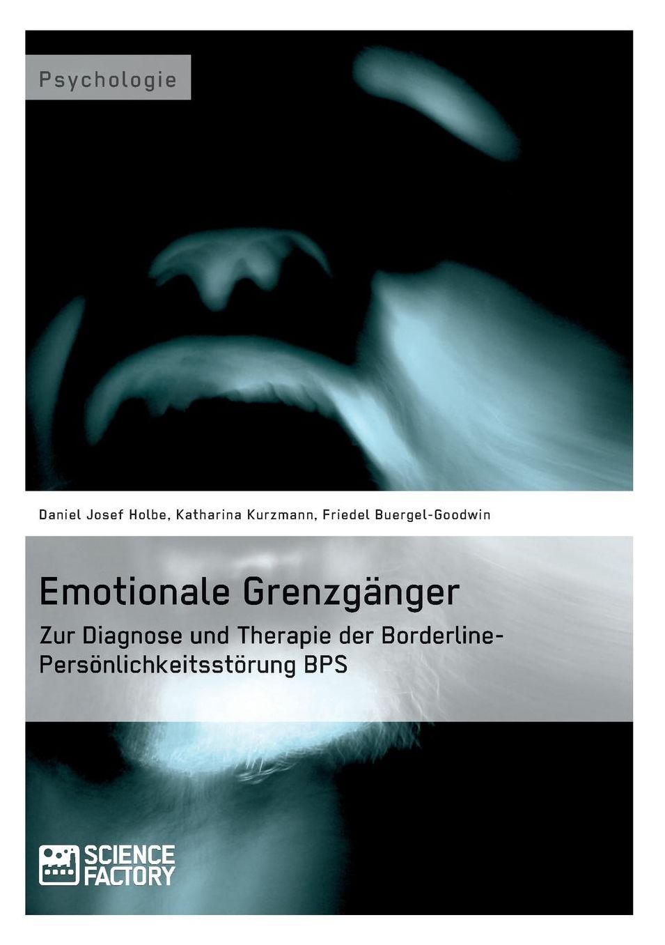 Emotionale Grenzgänger. Zur Diagnose und Therapie der Borderline-Persönlichkeitsstörung BPS