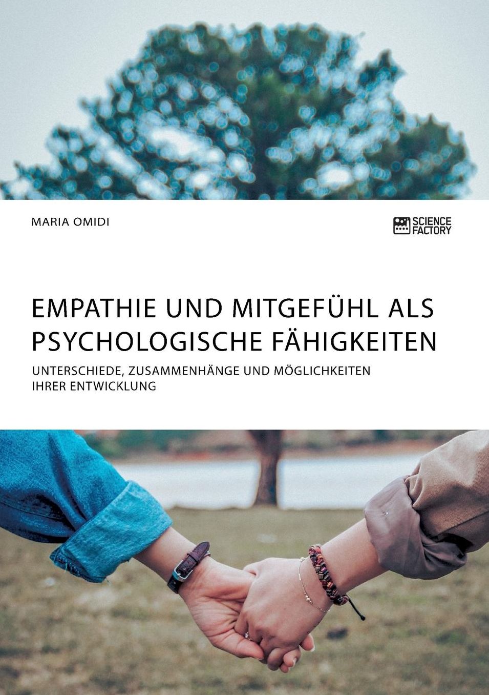 Empathie und Mitgefï¿½hl als psychologische Fï¿½higkeiten: Unterschiede, Zusammenhï¿½nge und Mï¿½glichkeiten ihrer Entwicklung