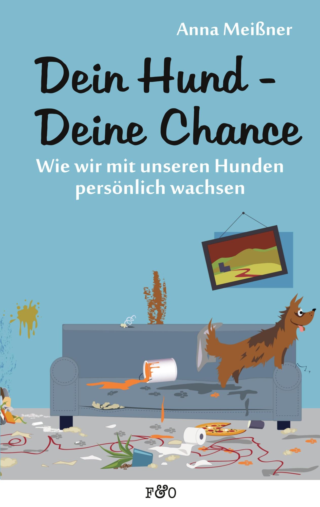 Dein Hund - Deine Chance: Wie wir mit unseren Hunden persönlich wachsen