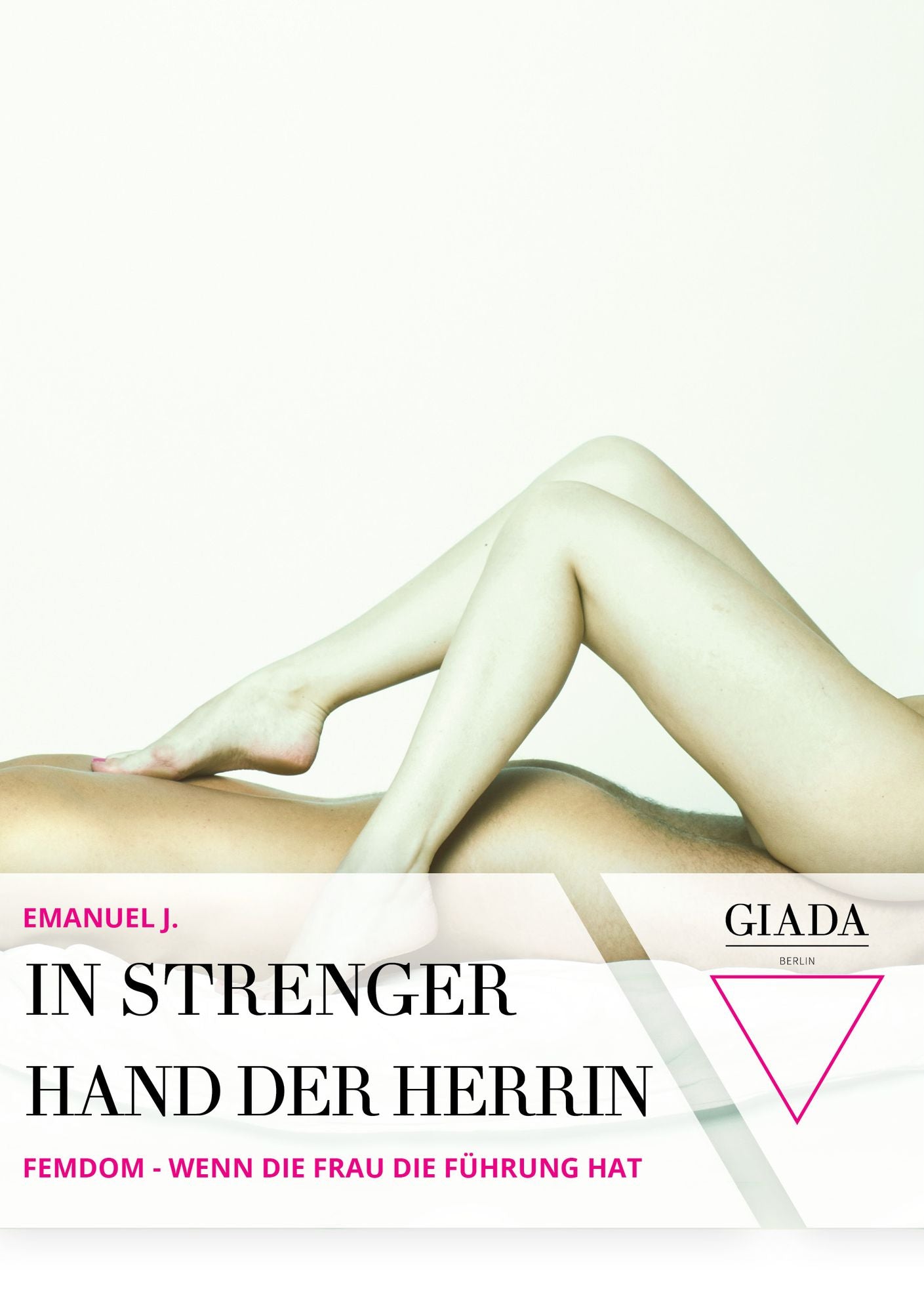 In strenger Hand der Herrin: Femdom - Wenn die Frau die Führung hat