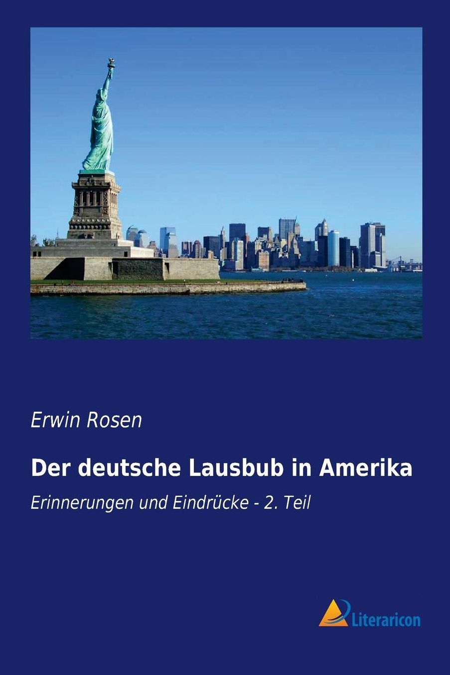 Der deutsche Lausbub in Amerika: Erinnerungen und Eindrï¿½cke - 2. Teil