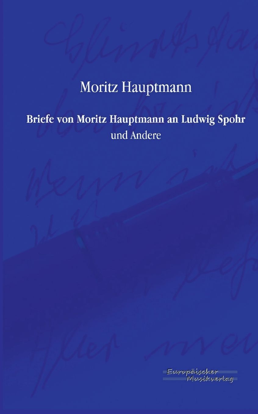 Briefe Von Moritz Hauptmann an Ludwig Spohr