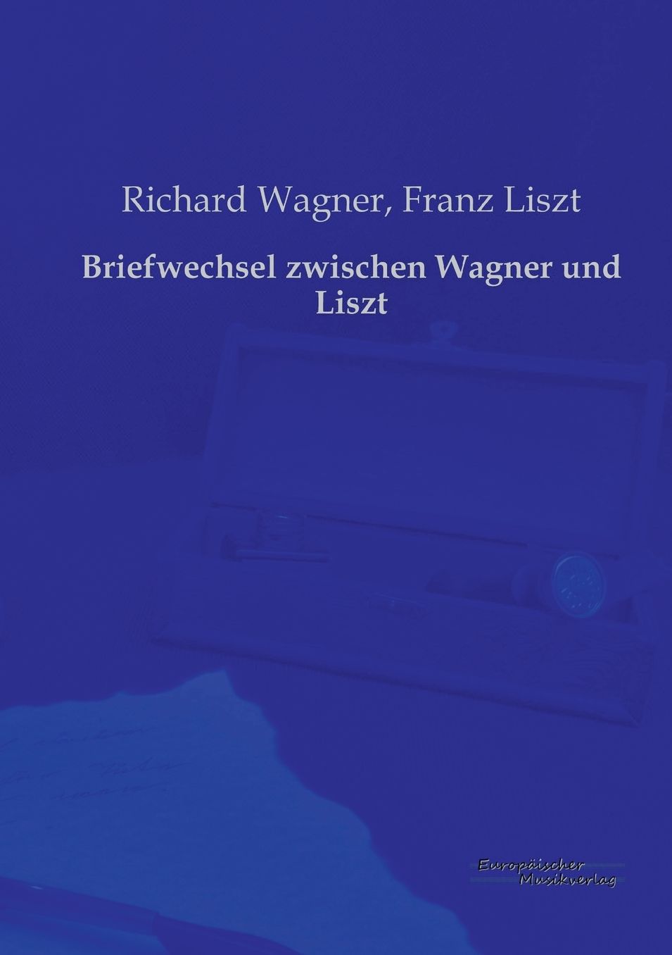 Briefwechsel Zwischen Wagner Und Liszt