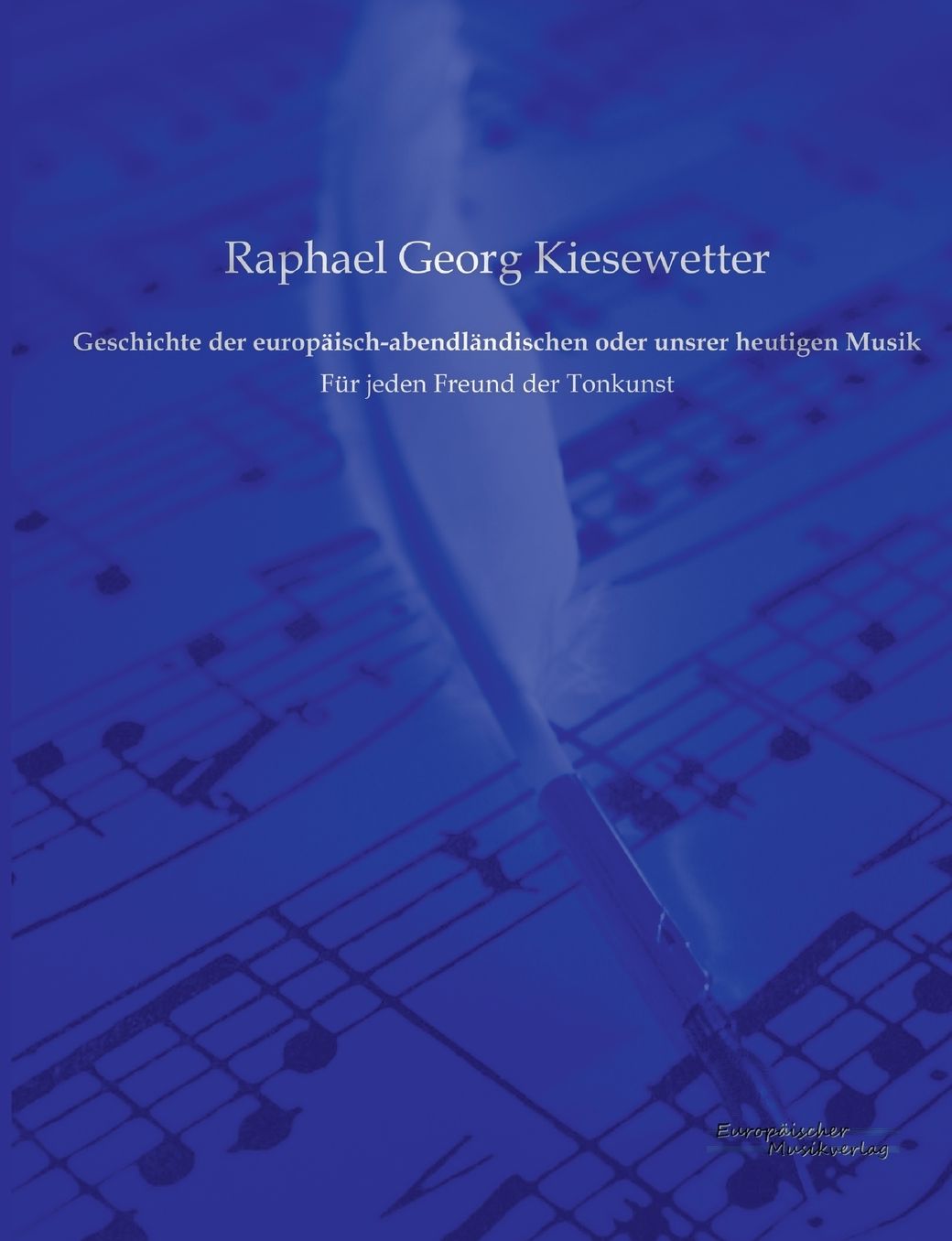 Geschichte Der Europaisch-Abendlandischen Oder Unsrer Heutigen Musik