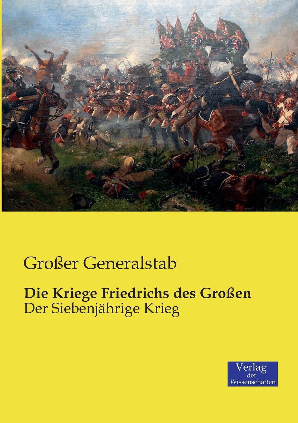 Die Kriege Friedrichs Des Grossen
