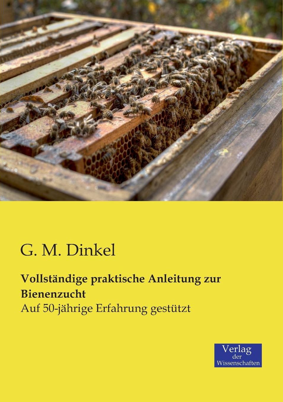 Vollstandige Praktische Anleitung Zur Bienenzucht