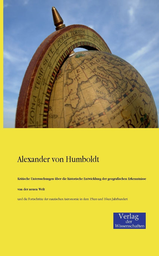 Kritische Untersuchungen Uber Die Historische Entwicklung Der Geografischen Erkenntnisse Von Der Neuen Welt
