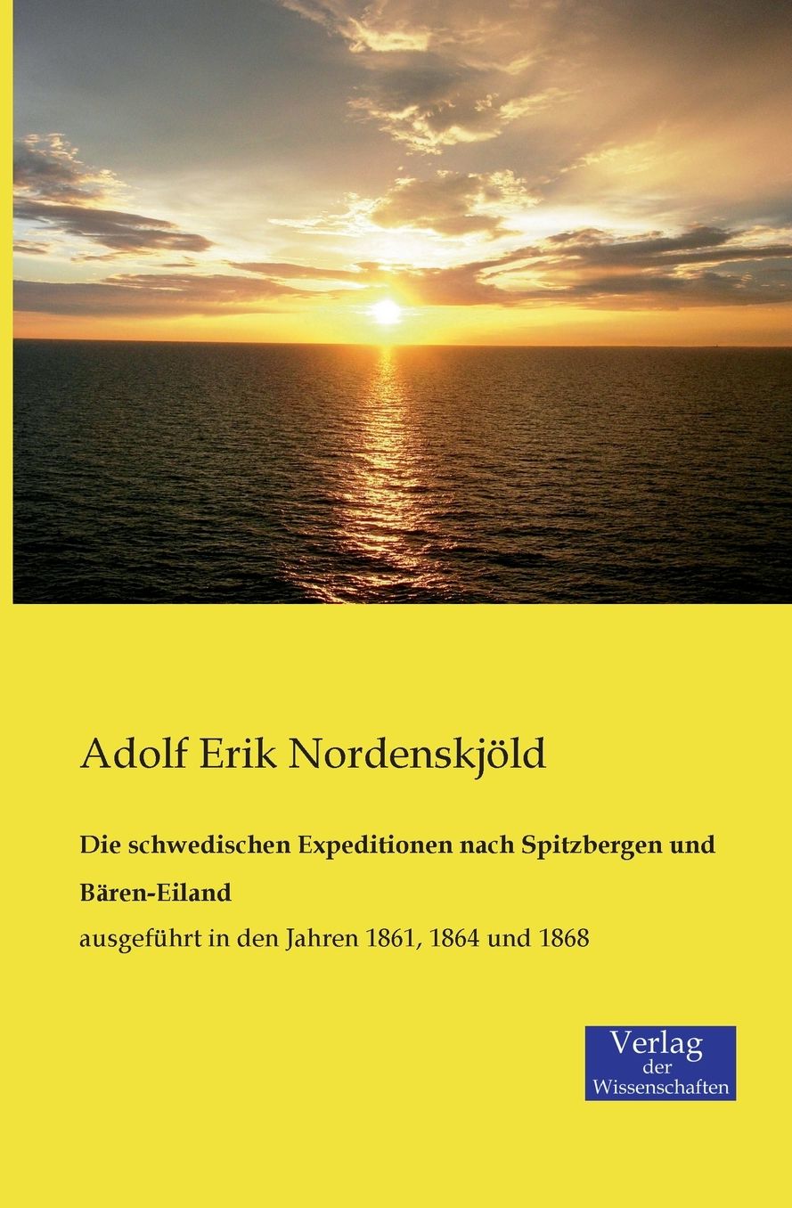 Die schwedischen Expeditionen nach Spitzbergen und B ren-Eiland