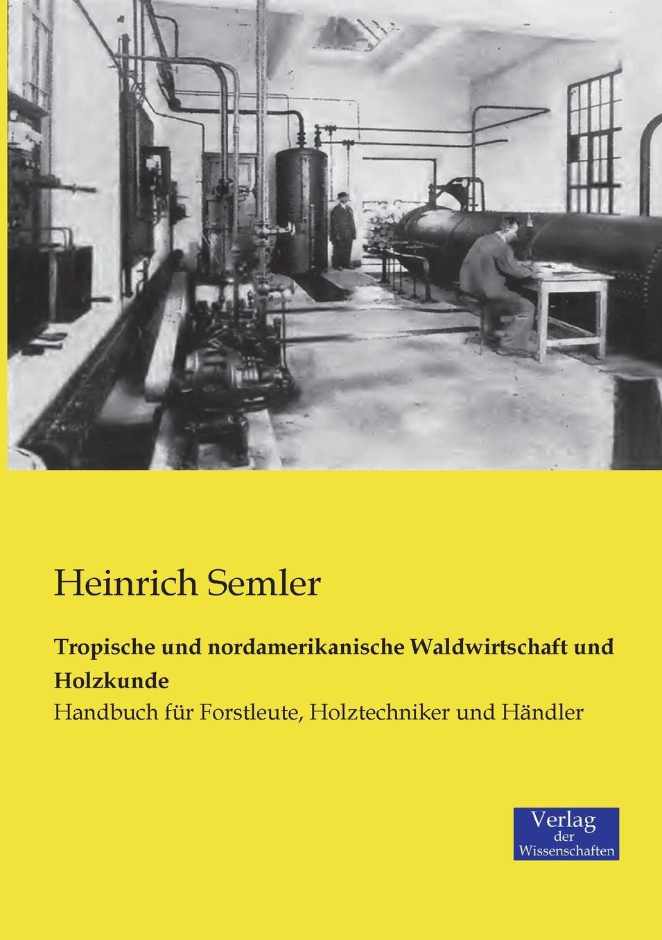 Tropische und nordamerikanische Waldwirtschaft und Holzkunde