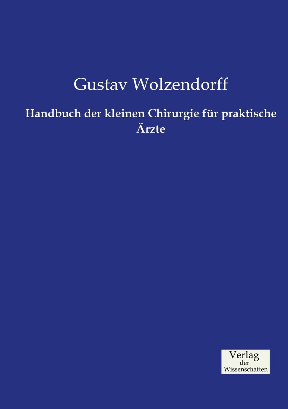 Handbuch der kleinen Chirurgie f r praktische rzte